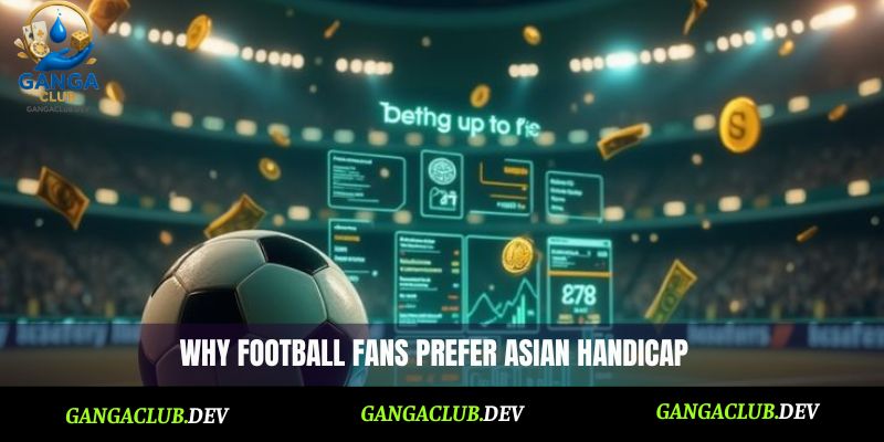 Why football fans prefer Asian handicap