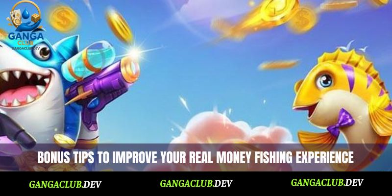 Bonus tips to improve your real money fishing experience