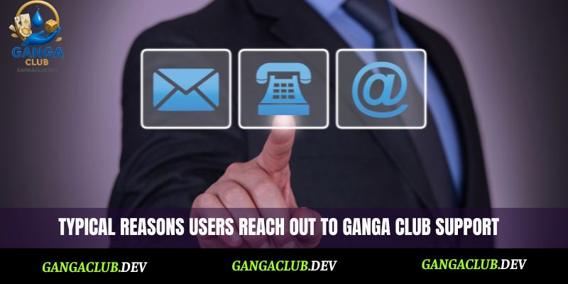Typical reasons users reach out to Ganga Club support