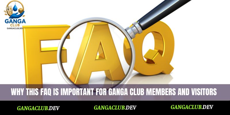 Why this FAQ is important for Ganga Club members and visitors