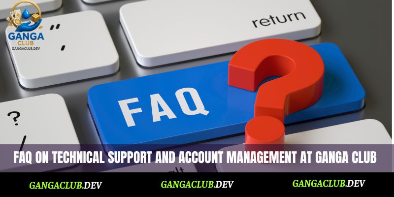 FAQ on technical support and account management at Ganga Club