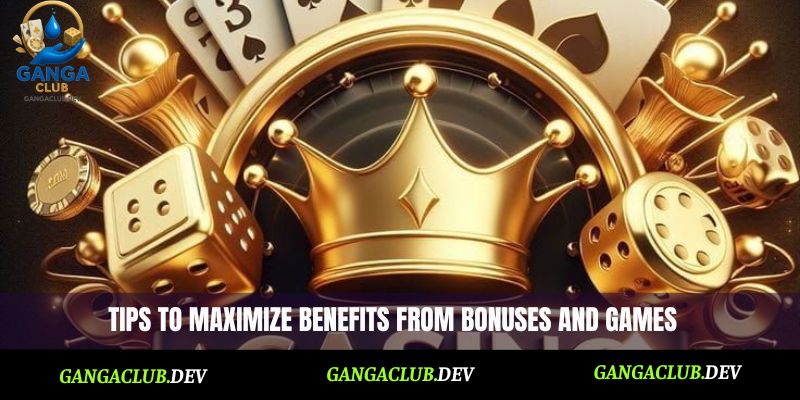 Tips to maximize benefits from bonuses and games