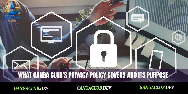 What Ganga Club’s privacy policy covers and its purpose