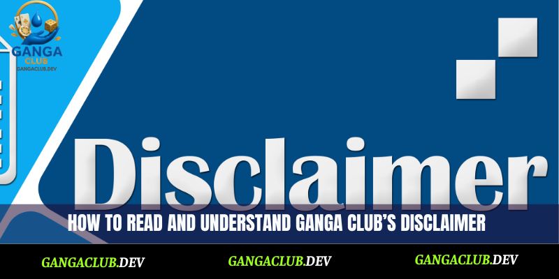 How to read and understand Ganga Club’s disclaimer