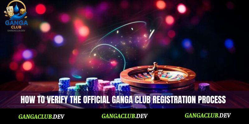 How to verify the official Ganga Club registration process
