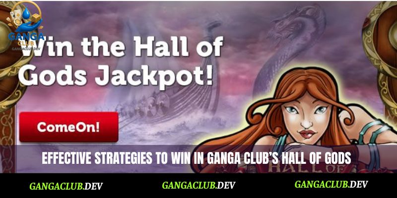 Effective strategies to win in Ganga Club’s Hall of Gods